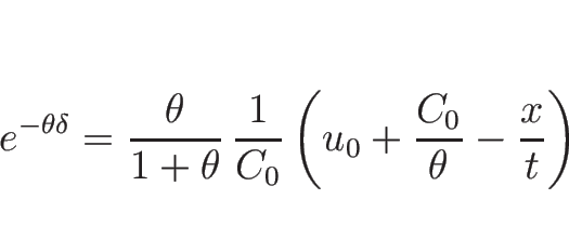 \begin{displaymath}
e^{-\theta\delta} = \frac{\theta}{1+\theta}\,\frac{1}{C_0}
\left(u_0+\frac{C_0}{\theta}-\frac{x}{t}\right)
\end{displaymath}
