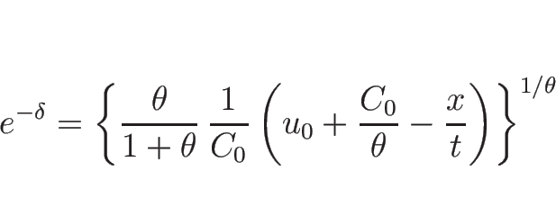 \begin{displaymath}
e^{-\delta} = \left\{\frac{\theta}{1+\theta}\,\frac{1}{C_0}...
...ft(u_0+\frac{C_0}{\theta}-\frac{x}{t}\right)\right\}^{1/\theta}\end{displaymath}