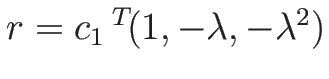$r=c_1{\,}^T\!(1,-\lambda,-\lambda^2)$