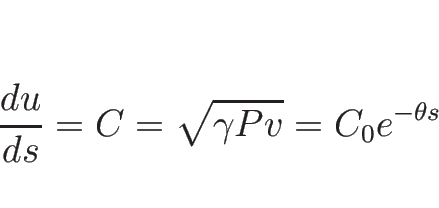 \begin{displaymath}
\frac{d u}{d s}=C=\sqrt{\gamma Pv}=C_0e^{-\theta s}
\end{displaymath}