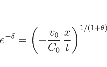 \begin{displaymath}
e^{-\delta}=\left(-\frac{v_0}{C_0}\,\frac{x}{t}\right)^{1/(1+\theta)}\end{displaymath}