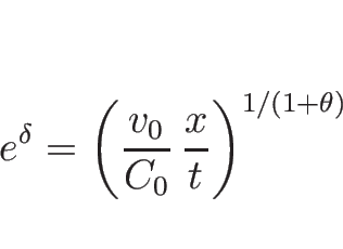\begin{displaymath}
e^{\delta}=\left(\frac{v_0}{C_0}\,\frac{x}{t}\right)^{1/(1+\theta)}\end{displaymath}