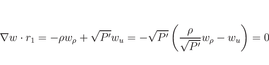 \begin{displaymath}
\nabla w\cdot r_1
=-\rho w_\rho +\sqrt{P'} w_u
=-\sqrt{P'}\left(\frac{\rho}{\sqrt{P'}}w_\rho - w_u\right)
=0
\end{displaymath}