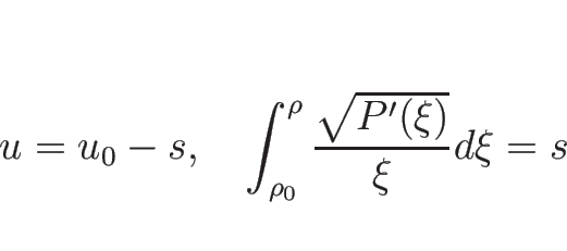 \begin{displaymath}
u=u_0-s,
\hspace{1zw}
\int_{\rho_0}^\rho\frac{\sqrt{P'(\xi)}}{\xi}d\xi = s
\end{displaymath}
