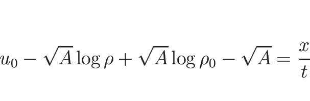 \begin{displaymath}
u_0-\sqrt{A}\log\rho+\sqrt{A}\log\rho_0-\sqrt{A}=\frac{x}{t}
\end{displaymath}