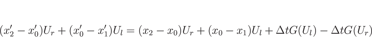 \begin{displaymath}
(x_2'-x_0')U_r+(x_0'-x_1')U_l
=(x_2-x_0)U_r+(x_0-x_1)U_l+\Delta t G(U_l)-\Delta t G(U_r)
\end{displaymath}