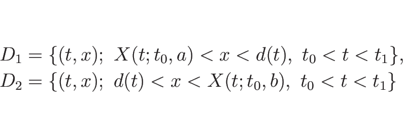 \begin{displaymath}
\begin{array}{l}
D_1 =\{(t,x);\ X(t;t_0,a)<x<d(t),\ t_0<t<t...
...\\
D_2 =\{(t,x);\ d(t)<x<X(t;t_0,b),\ t_0<t<t_1\}
\end{array}\end{displaymath}