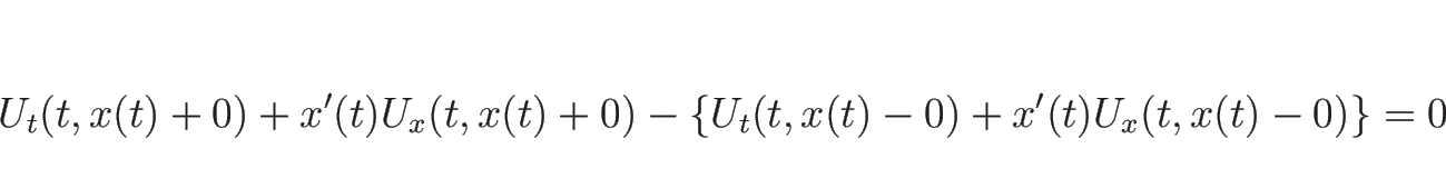 \begin{displaymath}
U_t(t,x(t)+0)+x'(t)U_x(t,x(t)+0)
-
\{U_t(t,x(t)-0)+x'(t)U_x(t,x(t)-0)\}=0
\end{displaymath}