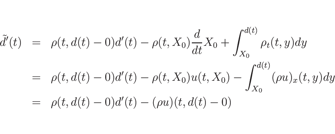 \begin{eqnarray*}\tilde{d}'(t)
&=&
\rho(t,d(t)-0)d'(t)-\rho(t,X_0)\frac{d}{d t...
...(\rho u)_x(t,y)dy
\\ &=&
\rho(t,d(t)-0)d'(t)-(\rho u)(t,d(t)-0)\end{eqnarray*}