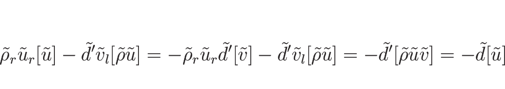 \begin{displaymath}
\tilde{\rho}_r\tilde{u}_r[\tilde{u}]
-\tilde{d}'\tilde{v}_l[...
...de{d}'[\tilde{\rho}\tilde{u}\tilde{v}]
=
-\tilde{d}[\tilde{u}]
\end{displaymath}