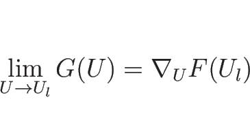 \begin{displaymath}
\lim_{U\rightarrow U_l}G(U)=\nabla_UF(U_l)
\end{displaymath}