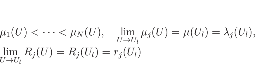 \begin{displaymath}
\begin{array}{l}
\displaystyle \mu_1(U)<\cdots<\mu_N(U),
\...
...yle \lim_{U\rightarrow U_l}R_j(U)=R_j(U_l)=r_j(U_l)
\end{array}\end{displaymath}