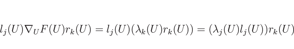 \begin{displaymath}
l_j(U)\nabla_UF(U)r_k(U)
= l_j(U)(\lambda_k(U)r_k(U))
= (\lambda_j(U)l_j(U))r_k(U)
\end{displaymath}