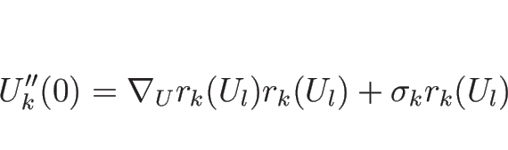 \begin{displaymath}
U_k''(0)=\nabla_Ur_k(U_l)r_k(U_l)+\sigma_kr_k(U_l)\end{displaymath}