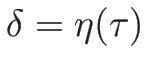 $\delta=\eta(\tau)$