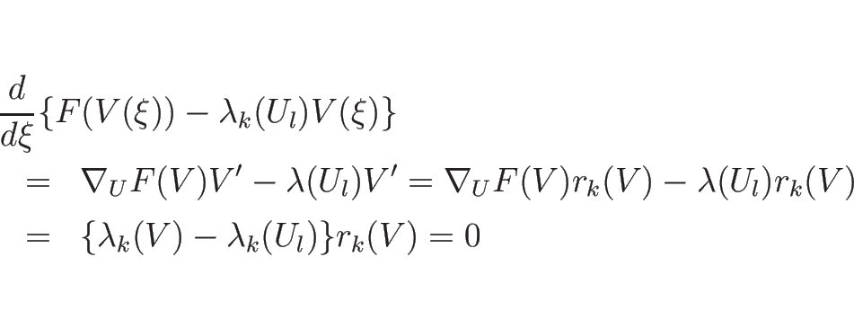 \begin{eqnarray*}\lefteqn{\frac{d}{d \xi}\{F(V(\xi))-\lambda_k(U_l)V(\xi)\}}
\\...
...a(U_l)r_k(V)
\\ &=&
\{\lambda_k(V)-\lambda_k(U_l)\}r_k(V)
=
0\end{eqnarray*}