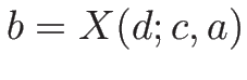 $b=X(d;c,a)$