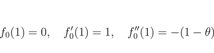 \begin{displaymath}
f_0(1)=0,\hspace{1zw}f_0'(1)=1,\hspace{1zw}f_0''(1)=-(1-\theta)
\end{displaymath}