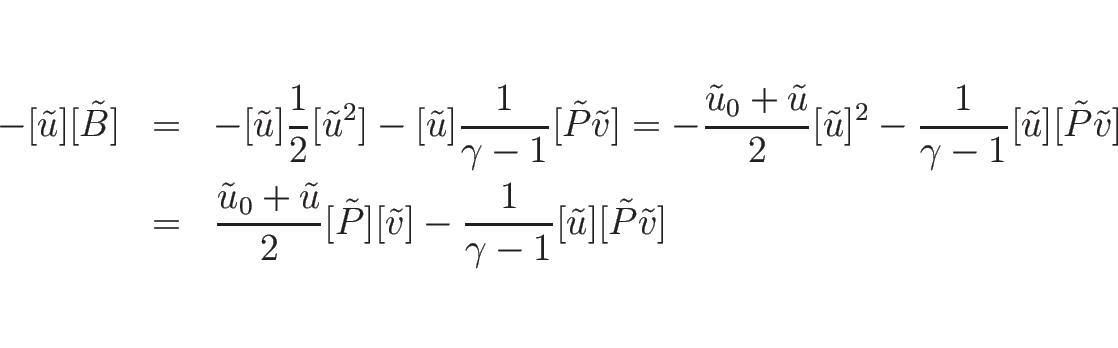 \begin{eqnarray*}-[\tilde{u}][\tilde{B}]
&=&
-[\tilde{u}]\frac{1}{2}[\tilde{u}...
...}][\tilde{v}]
-\frac{1}{\gamma-1}[\tilde{u}][\tilde{P}\tilde{v}]\end{eqnarray*}