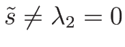 $\tilde{s}\neq\lambda_2=0$