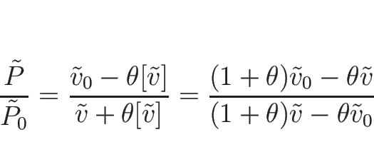 \begin{displaymath}
\frac{\tilde{P}}{\tilde{P}_0}
=\frac{\tilde{v}_0-\theta[\til...
...}_0-\theta\tilde{v}}%
{(1+\theta)\tilde{v}-\theta\tilde{v}_0}
\end{displaymath}