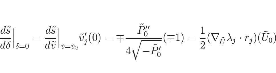 \begin{displaymath}
\frac{d \tilde{s}}{d \delta}\Big\vert _{\delta=0}
=
\frac{d ...
...\frac{1}{2}(\nabla_{\tilde{U}}\lambda_j\cdot r_j)(\tilde{U}_0)
\end{displaymath}